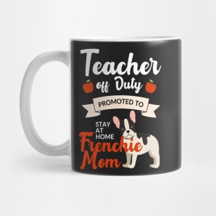 Teacher off duty promoted to stay at home frenchie mom Mug